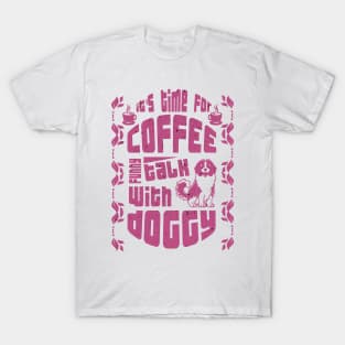 its time for coffee talk with doggy T-Shirt